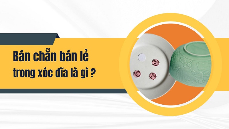 Quy tắc chơi bán chẵn bán lẻ trong xóc đĩa là gì?