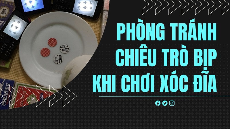 Bát bịp trong xóc đĩa - Công cụ làm nên các tay chơi chuyên nghiệp 14 Phòng tránh chiêu trò bịp khi chơi xóc đĩa