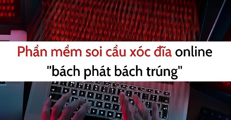 Phần mềm soi cầu xóc đĩa online giúp anh em bạc thủ đổi vận 15