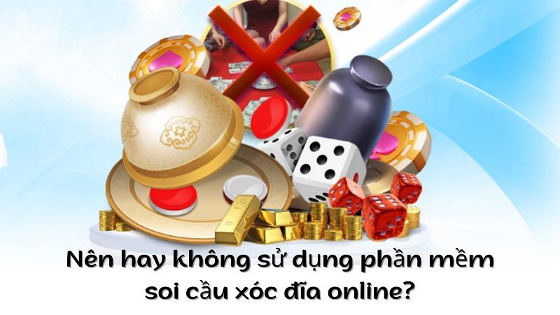 Nên hay không sử dụng phần mềm soi cầu xóc đĩa online?